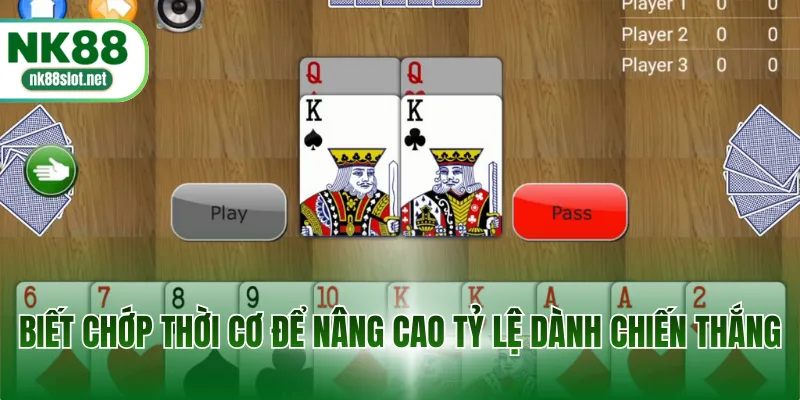 Biết chớp thời cơ để nâng cao tỷ lệ dành chiến thắng