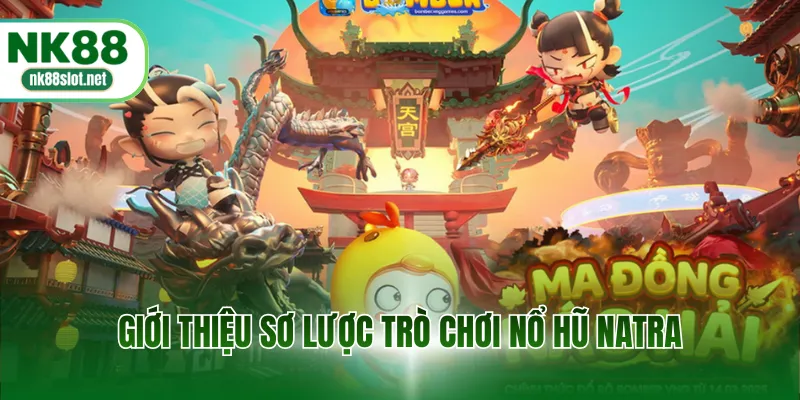 Giới thiệu sơ lược trò chơi nổ hũ natra