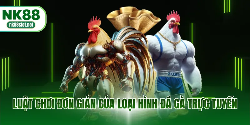 Luật chơi đơn giản của loại hình đá gà trực tuyến